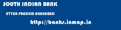 SOUTH INDIAN BANK  UTTAR PRADESH ALLAHABAD    banks information 